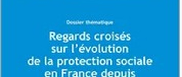 Regards croisés sur l’évolution de la protection sociale en France depuis la fin du XIXe siècle